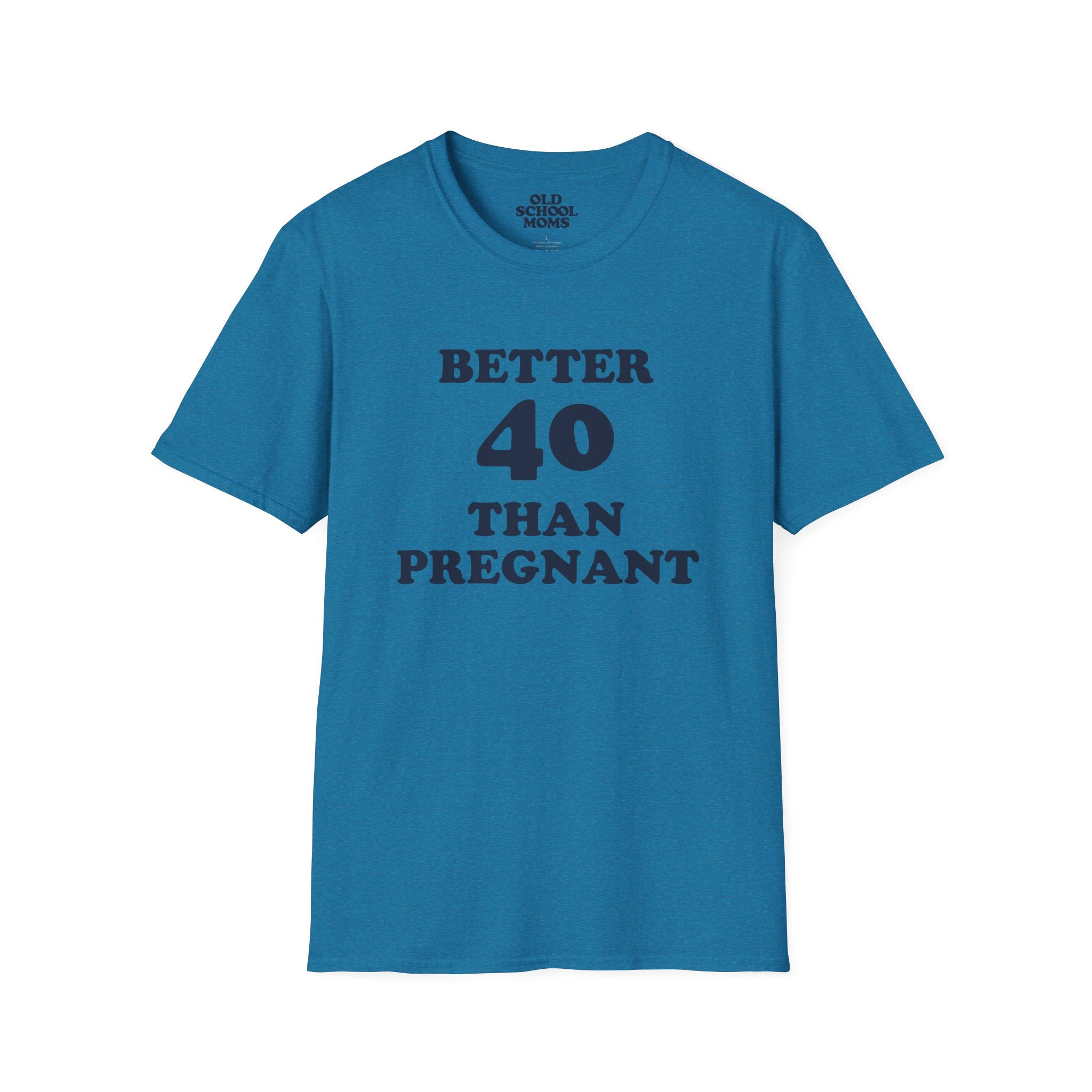 Better 40 Than Pregnant Tee