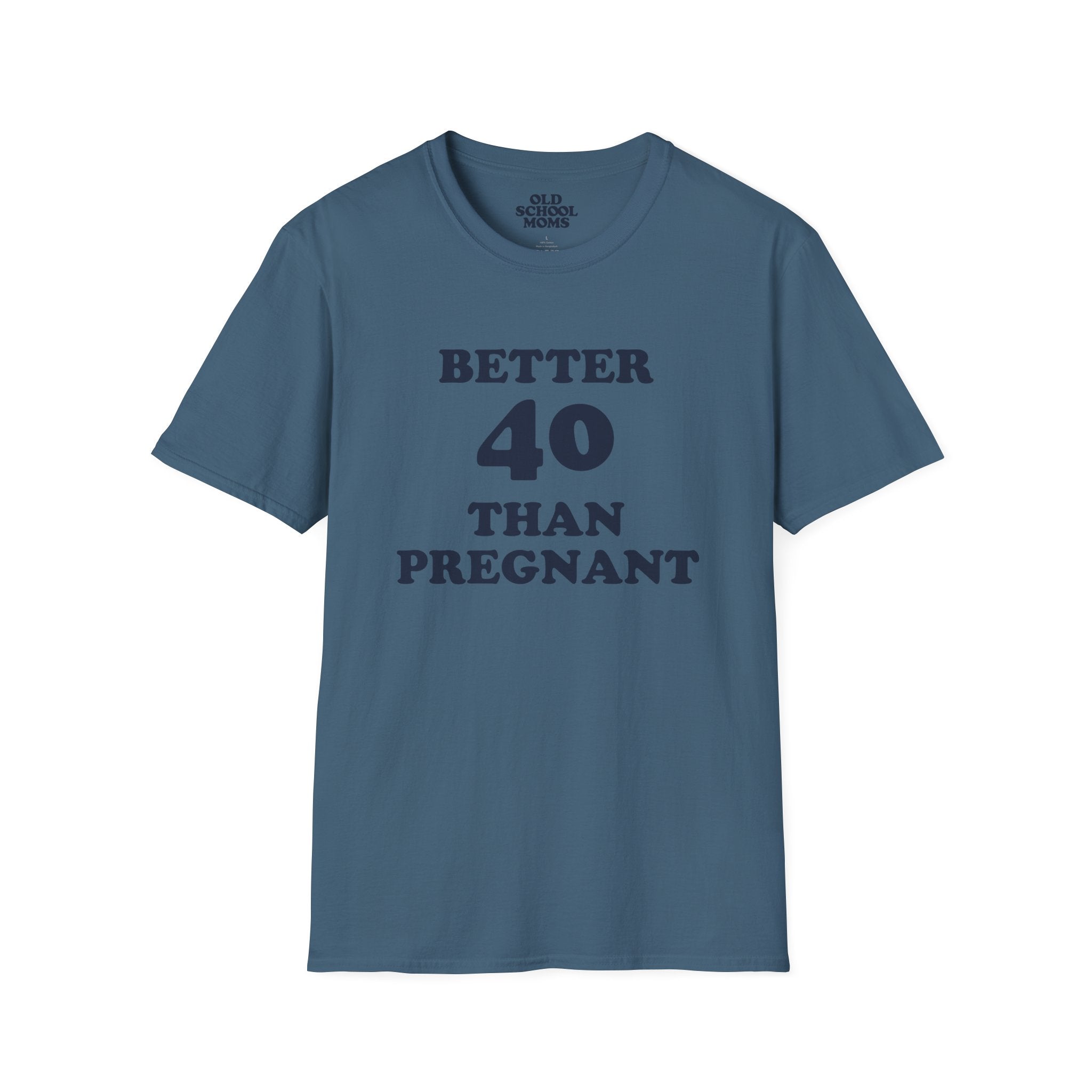Better 40 Than Pregnant Tee