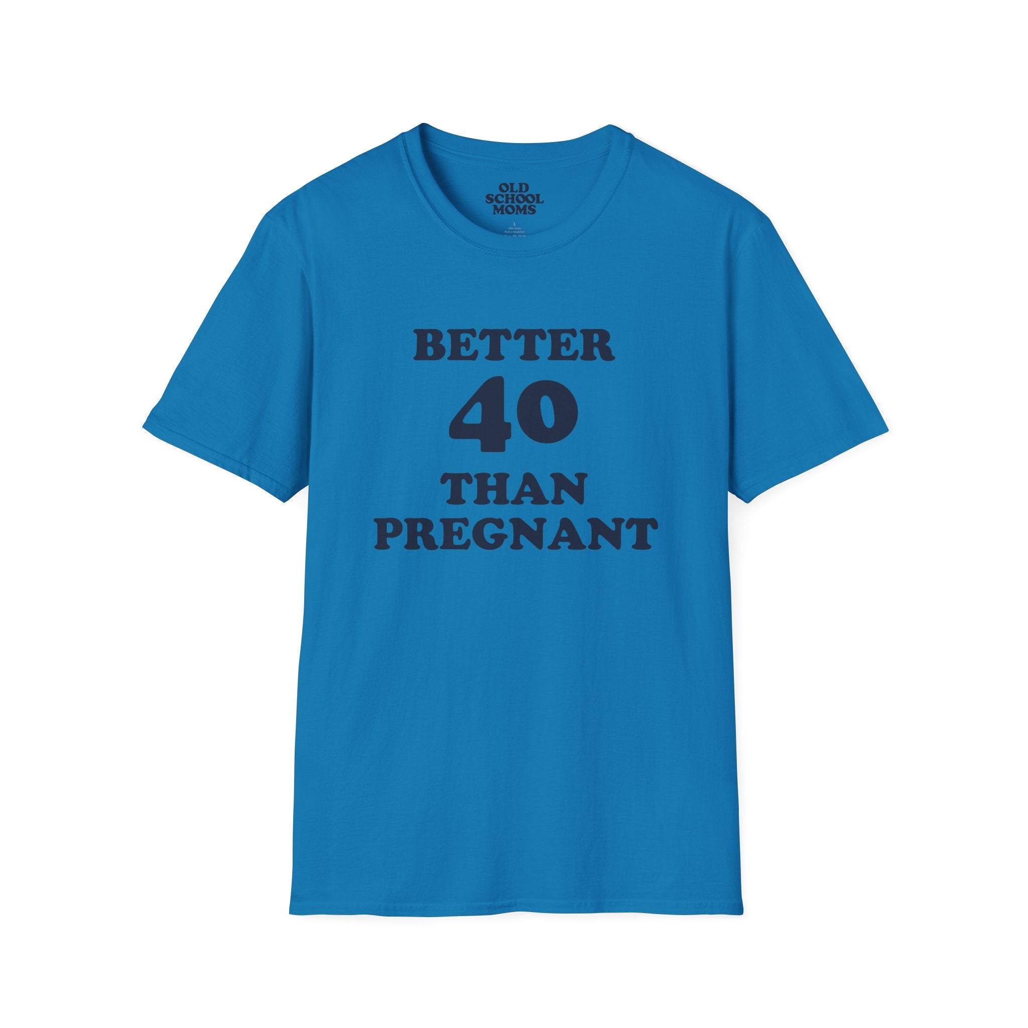 Better 40 Than Pregnant Tee