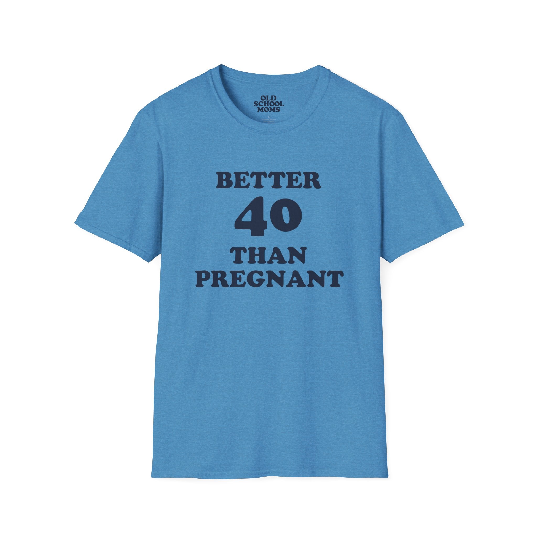 Better 40 Than Pregnant Tee
