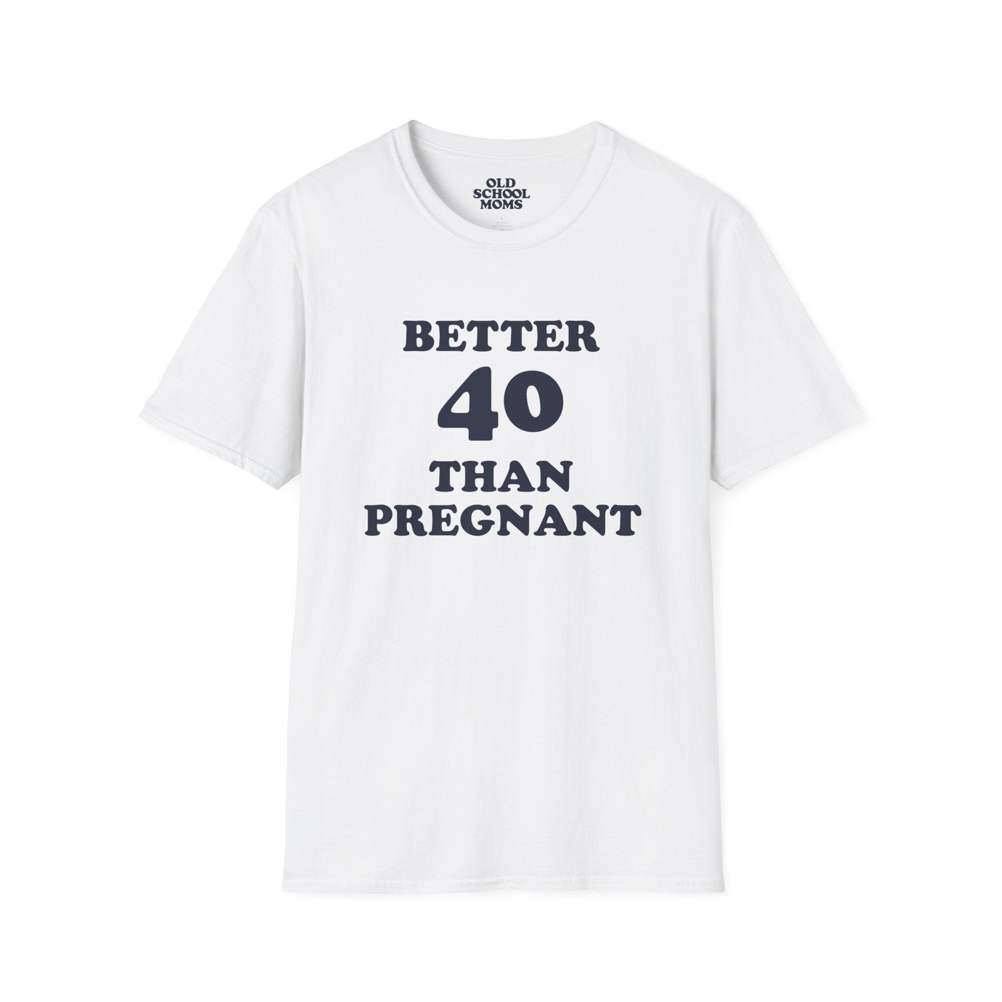 Better 40 Than Pregnant Tee