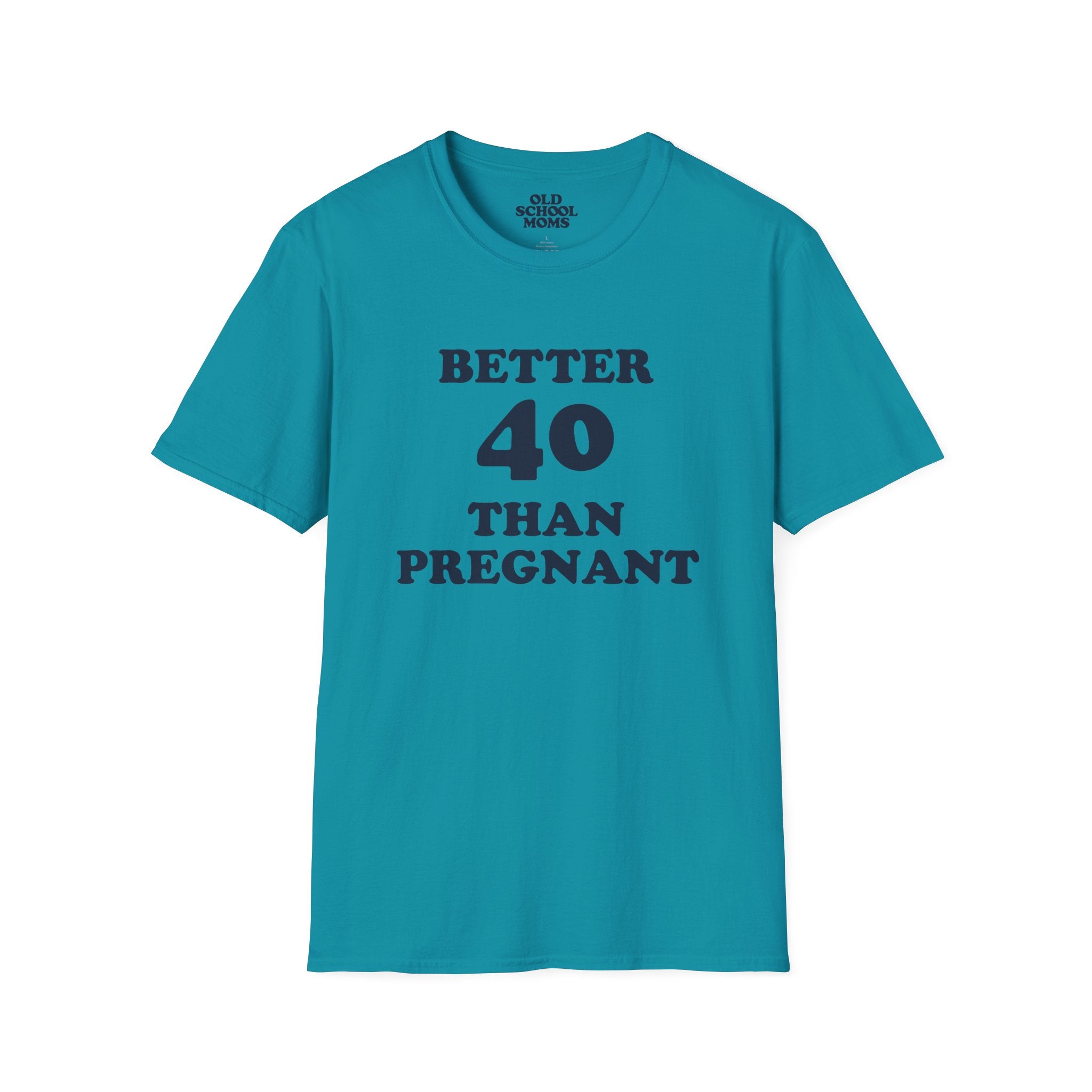 Better 40 Than Pregnant Tee
