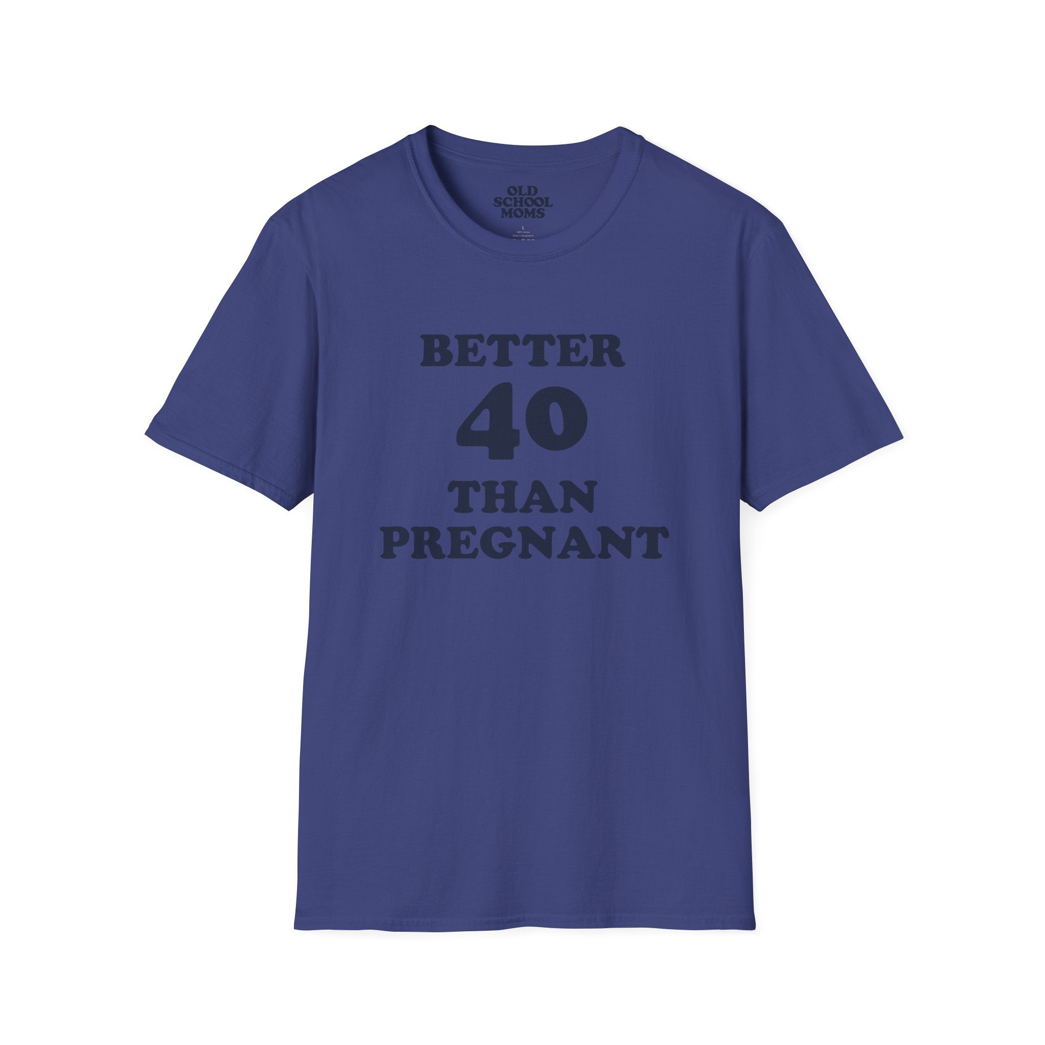 Better 40 Than Pregnant Tee