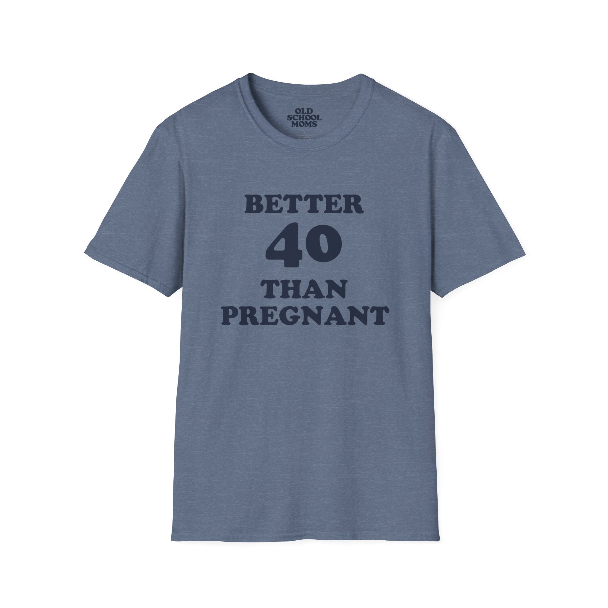 Better 40 Than Pregnant Tee