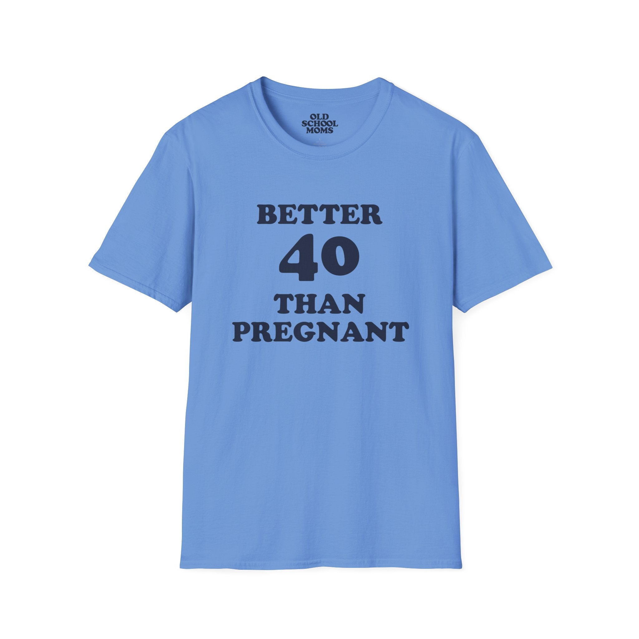 Better 40 Than Pregnant Tee